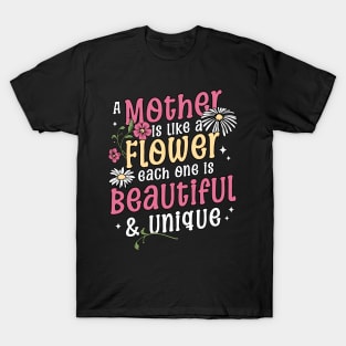 A Mother is like a Flower Each One is Beautiful and Unique Mothers Day T-Shirt